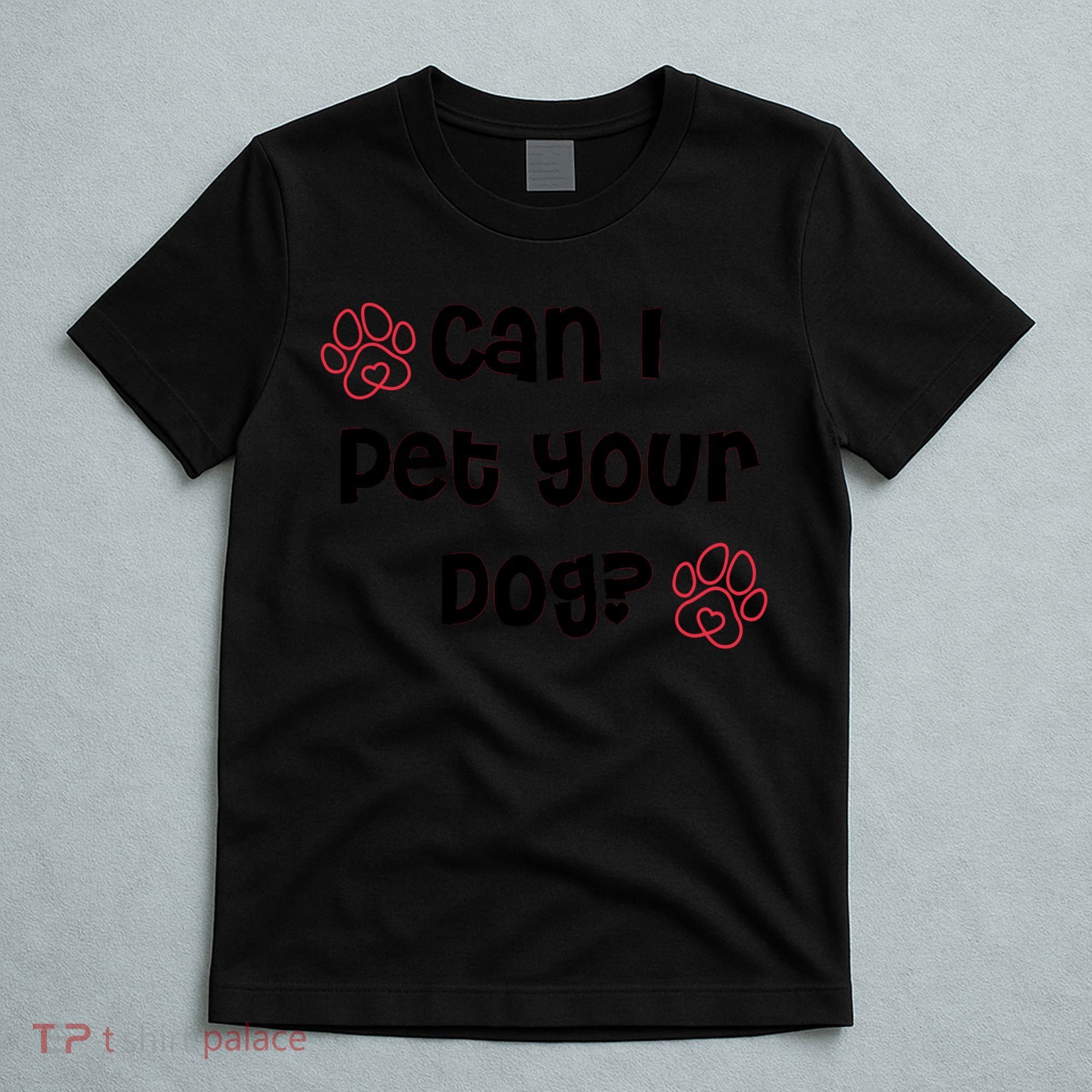 Can I Pet Your Dog? Funny Cute Pet Lover Saying T-Shirt
