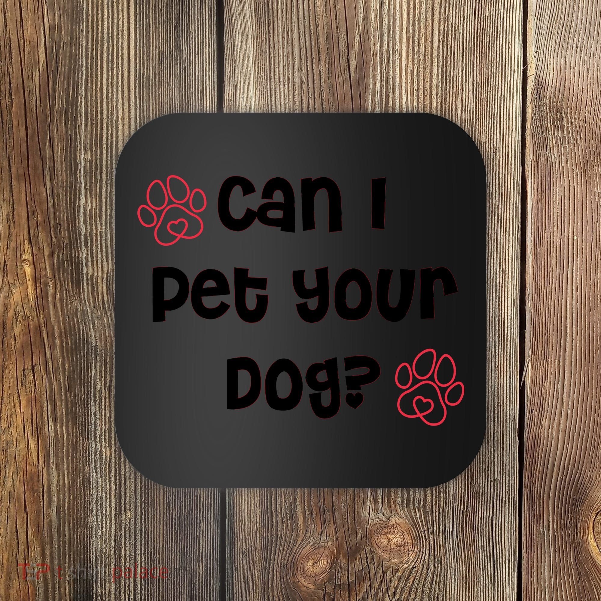 Can I Pet Your Dog? Funny Cute Pet Lover Saying Coaster