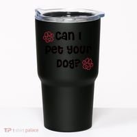 Can I Pet Your Dog? Funny Cute Pet Lover Saying Tumbler thumb 0