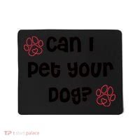 Can I Pet Your Dog? Funny Cute Pet Lover Saying Mousepad thumb 0