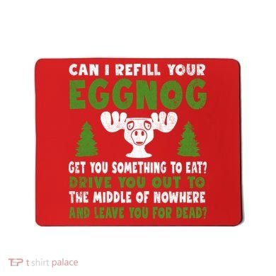 Can I Refill Your Eggnog Christmas Vacation Quote Mousepad