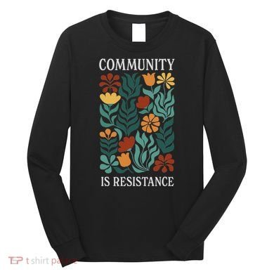 Community Is Resistance Long Sleeve Shirt