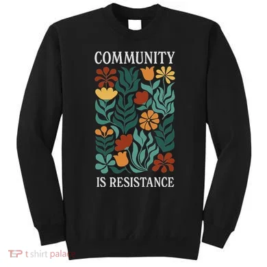 Community Is Resistance Sweatshirt