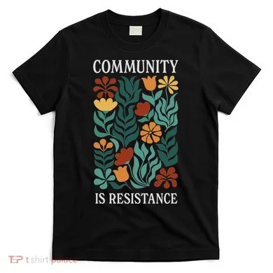 Community Is Resistance T-Shirt
