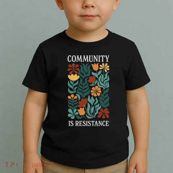 Community Is Resistance Toddler T-Shirt