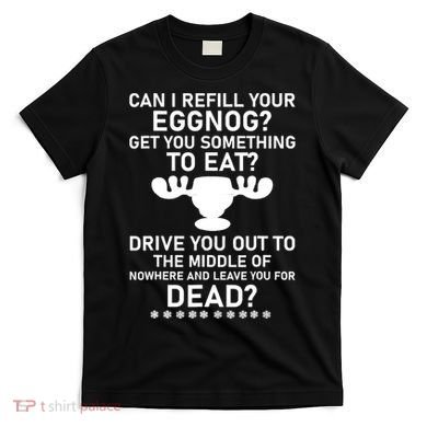 Can I Refill Your Eggnog Funny Christmas Vacation Quote T-Shirt