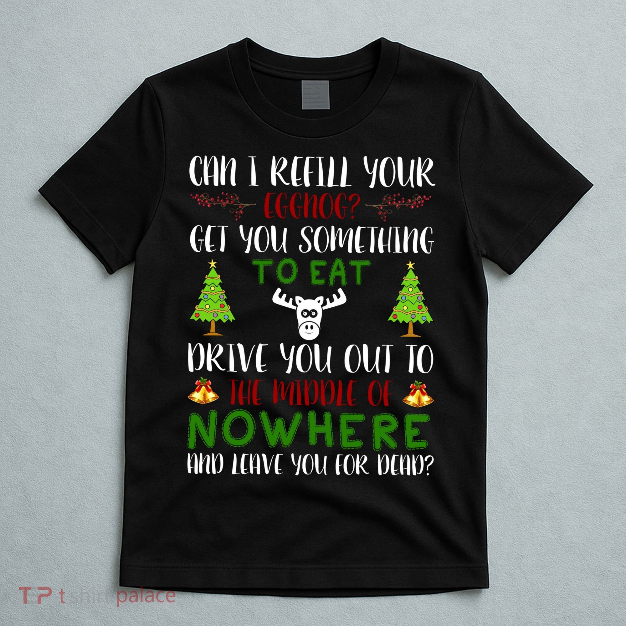Can I Refill Your Eggnog Funny Christmas Movie Quote T-Shirt