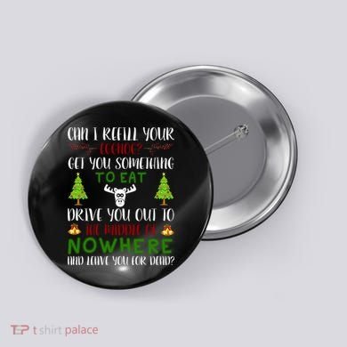 Can I Refill Your Eggnog Funny Christmas Movie Quote Button