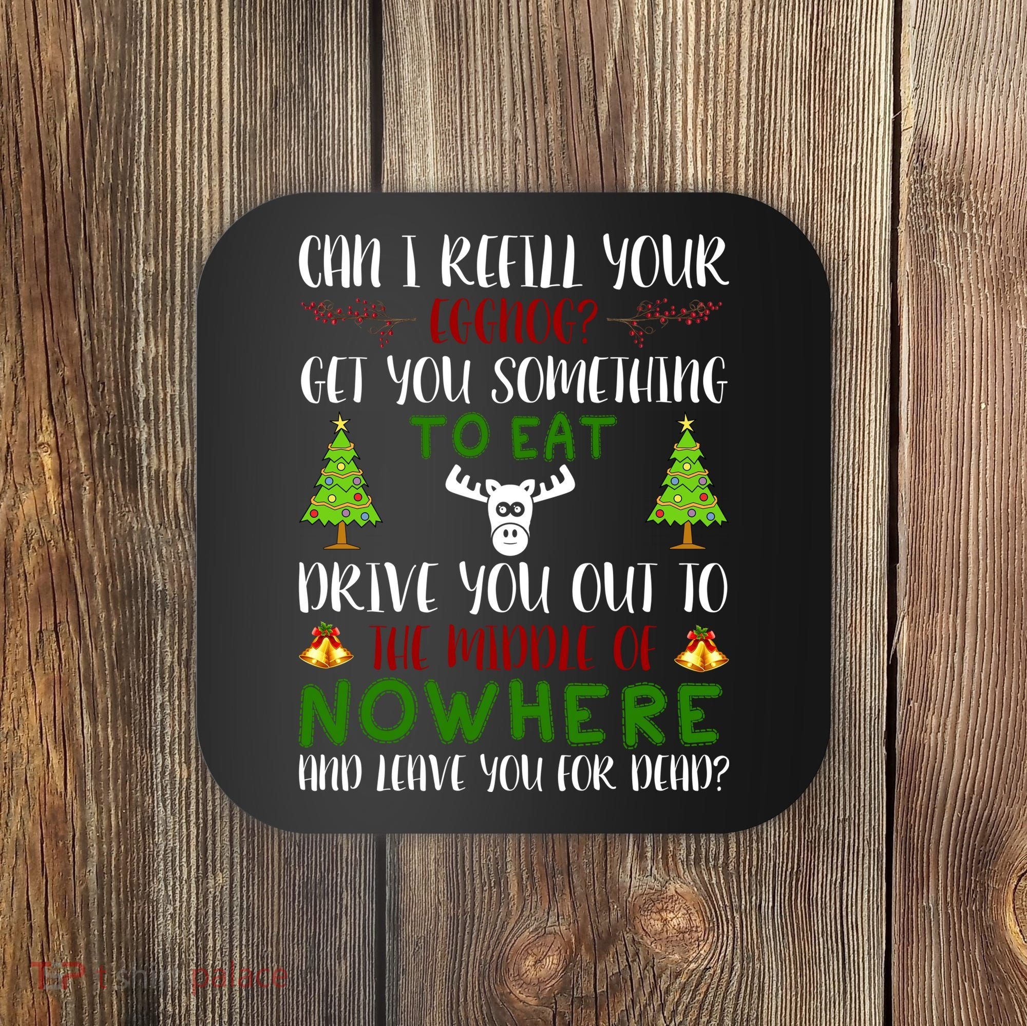 Can I Refill Your Eggnog Funny Christmas Movie Quote Coaster