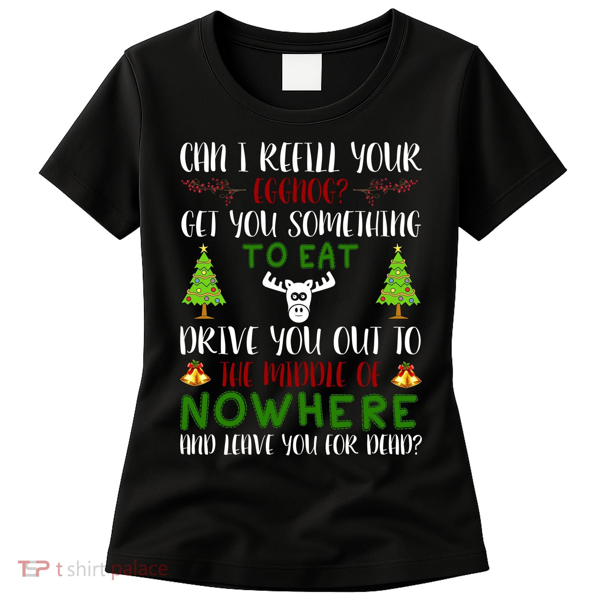 Can I Refill Your Eggnog Funny Christmas Movie Quote Women's T-Shirt