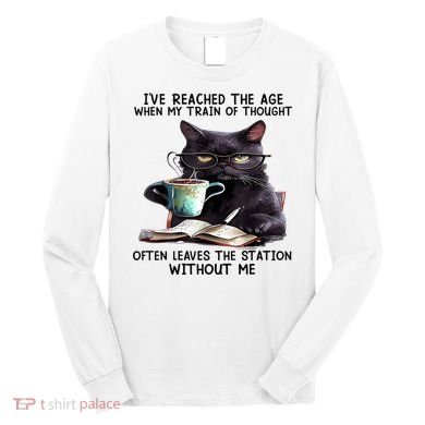 Cat Ive Reached The Age When My Train Of Thought Long Sleeve Shirt