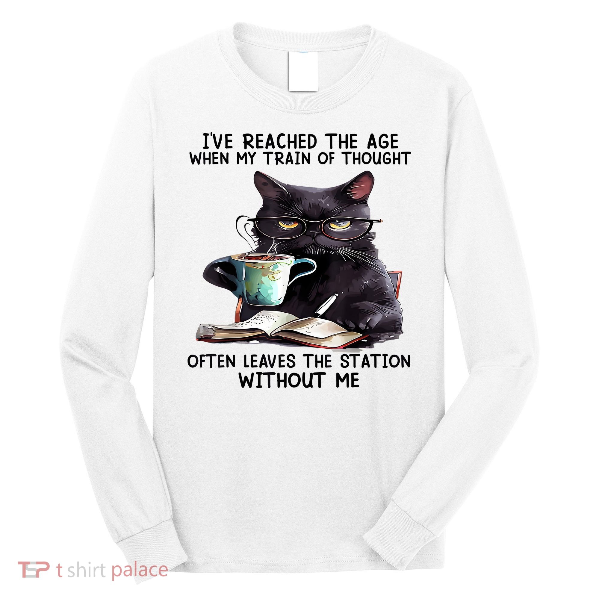 Cat Ive Reached The Age When My Train Of Thought Long Sleeve Shirt