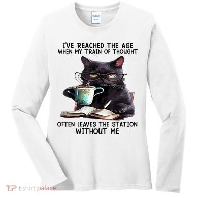 Cat Ive Reached The Age When My Train Of Thought Women's Long Sleeve Shirt