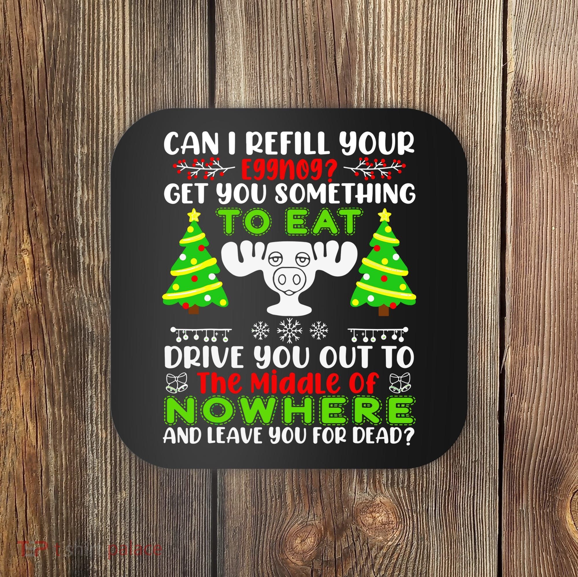 Can I Refill Your Eggnog Funny Christmas Vacation Quote Coaster