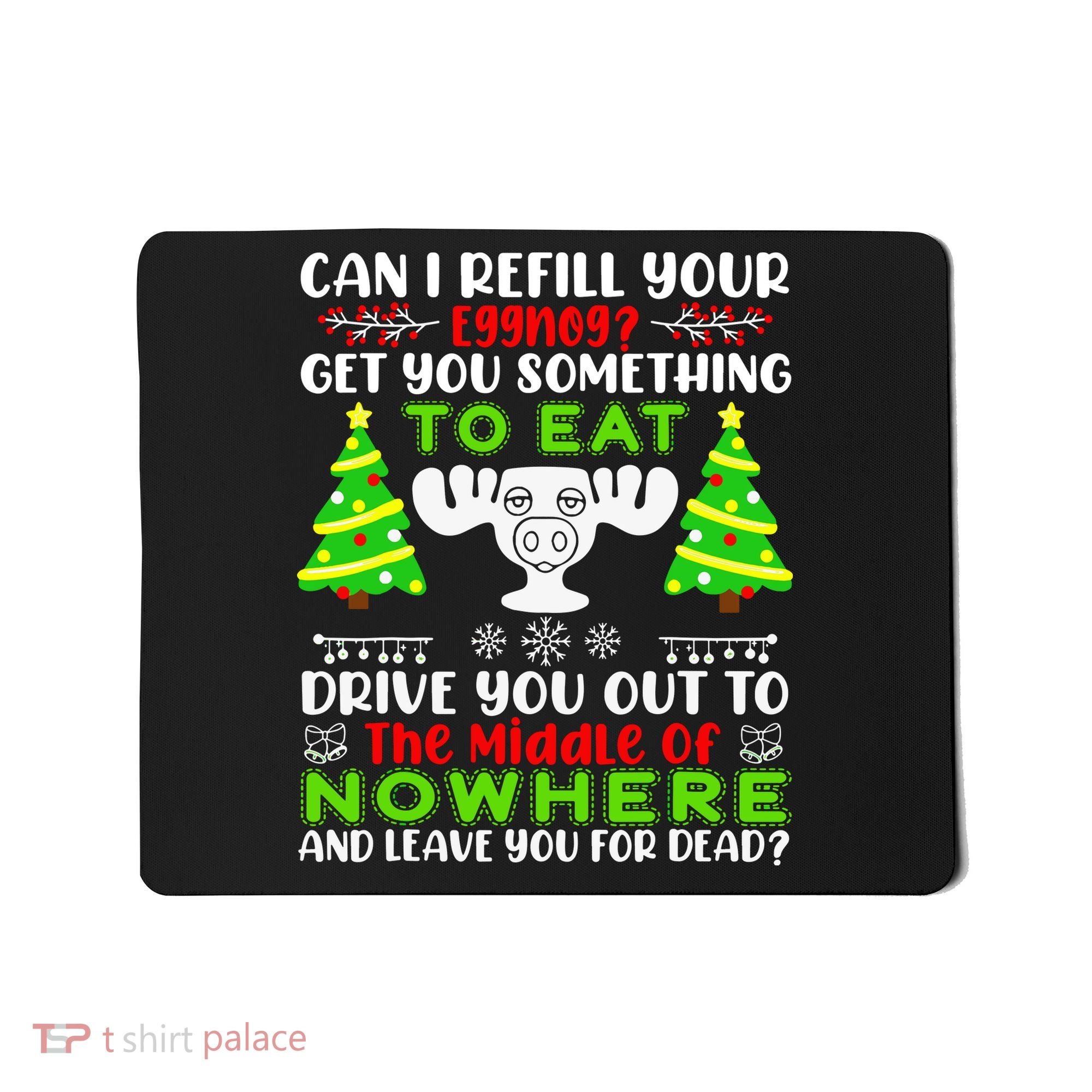 Can I Refill Your Eggnog Funny Christmas Vacation Quote Mousepad