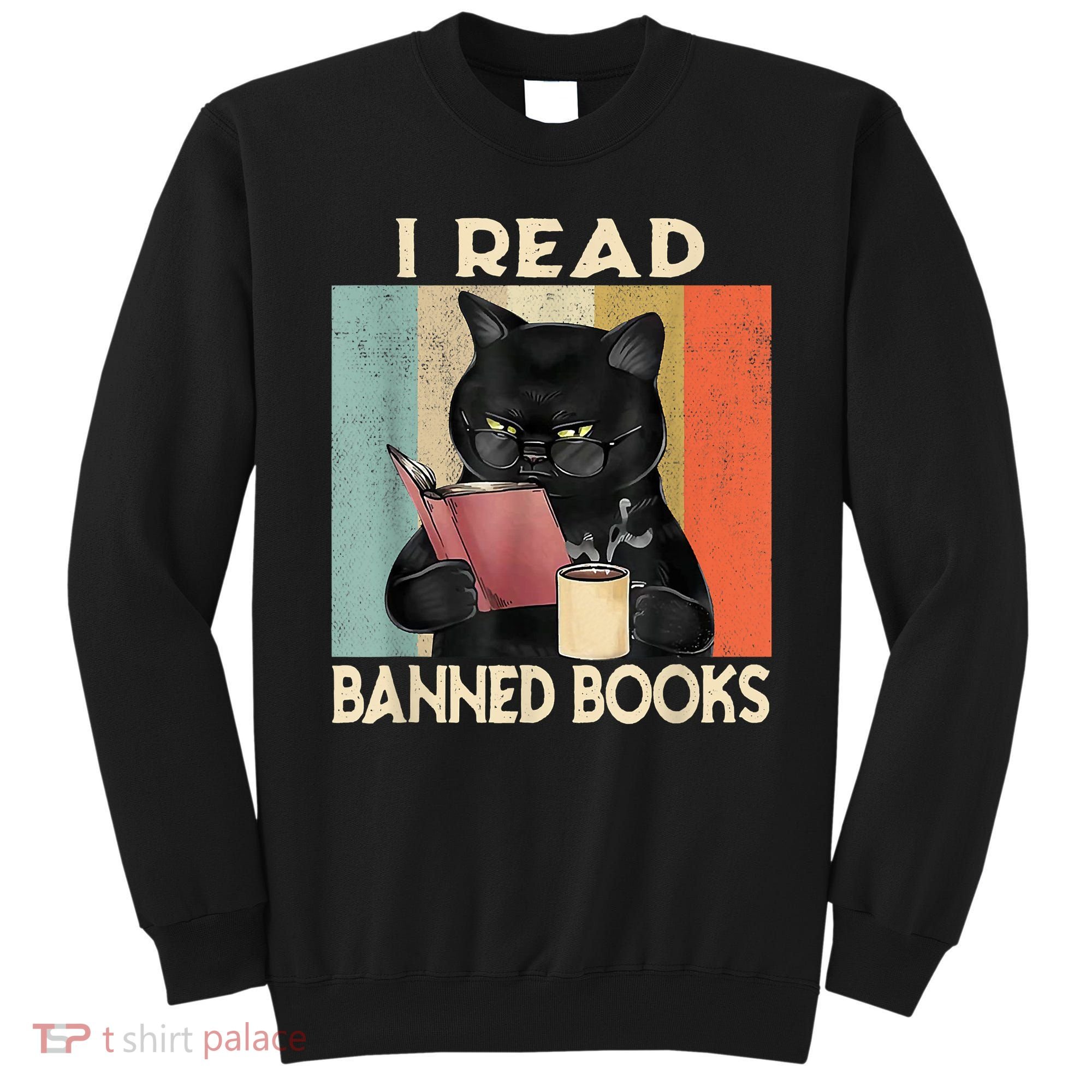 Cat I Read Banned Books Funny Bookworms Reading Book Sweatshirt