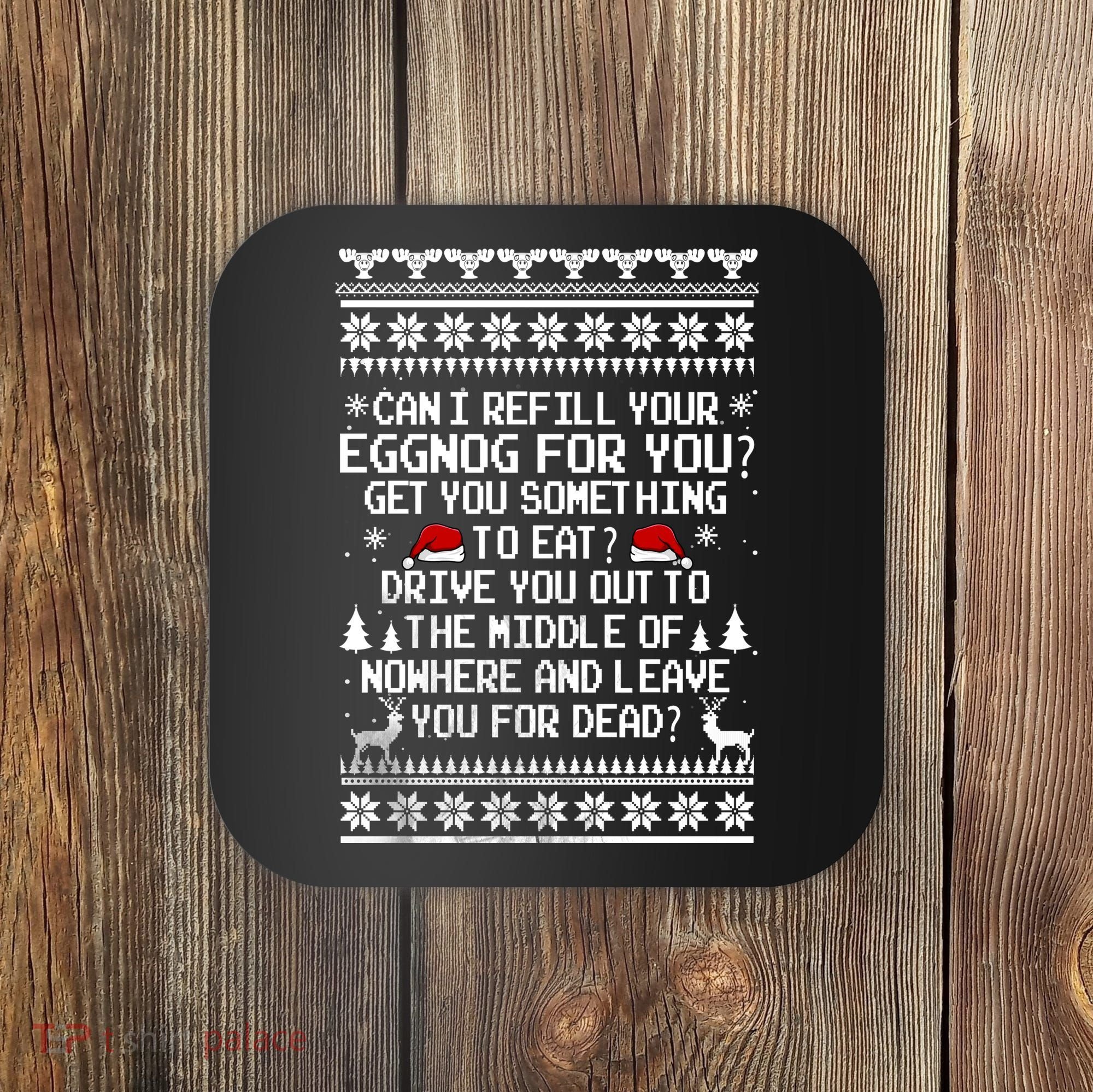Can I Refill Your Eggnog Funny Christmas Vacation Quote Coaster