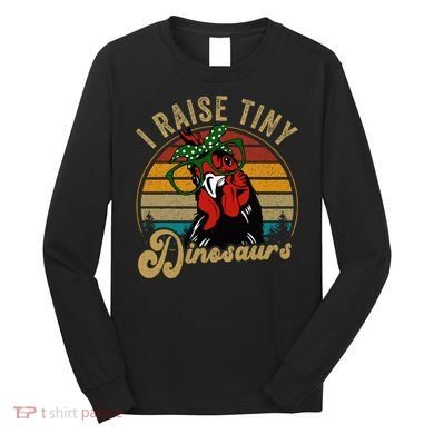 Chicken I Raise Tiny Dinosaurs Funny Mama Hen Farm Mom Long Sleeve Shirt
