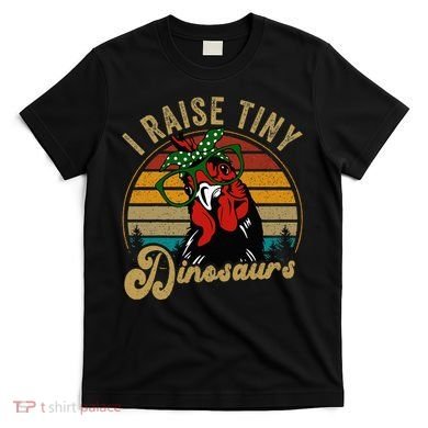 Chicken I Raise Tiny Dinosaurs Funny Mama Hen Farm Mom T-Shirt