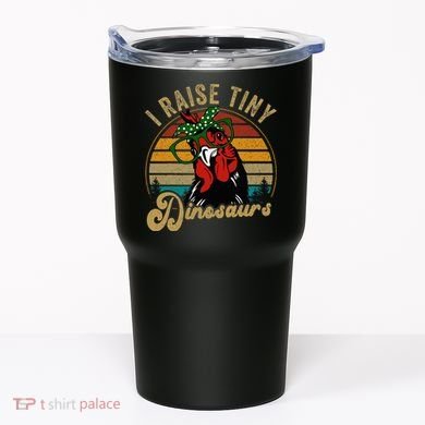 Chicken I Raise Tiny Dinosaurs Funny Mama Hen Farm Mom Tumbler