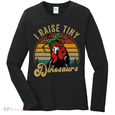 Chicken I Raise Tiny Dinosaurs Funny Mama Hen Farm Mom Women's Long Sleeve Shirt