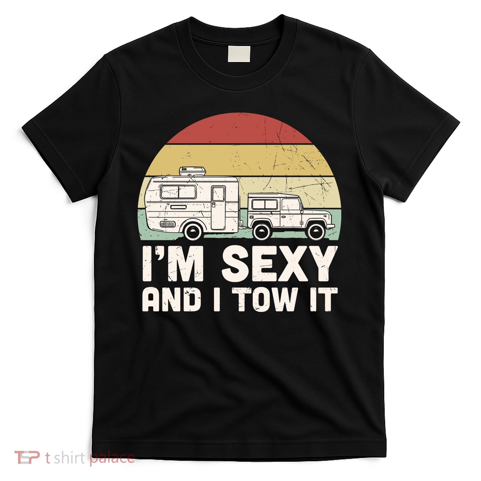 Camping I'm Sexy And I Tow It Funny Retro Sunset T-Shirt