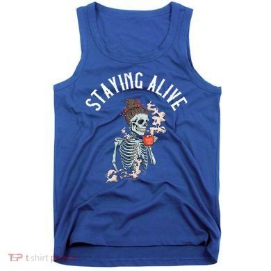 Coffee Ing Skeleton Staying Alive Vintage Gift Tank Top