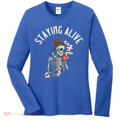 Coffee Ing Skeleton Staying Alive Vintage Gift Women's Long Sleeve Shirt