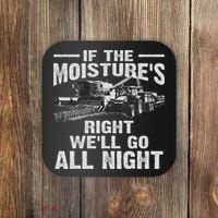 Cool If The Moisture's Right Farmer Gift Funny Farm Coaster thumb 0