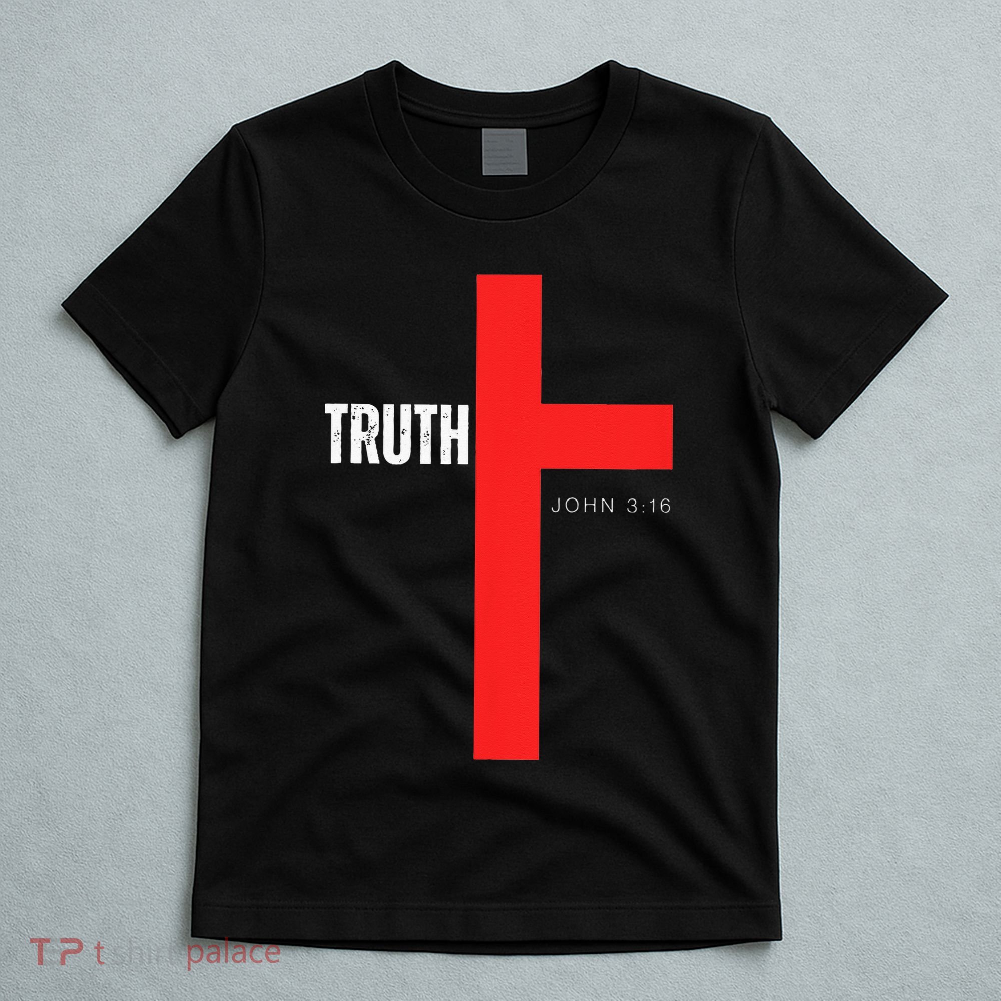 Christ is the Truth John 316 Show The way Reveal Gods Truth T-Shirt