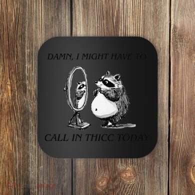 Call In Thicc Today Sick Day Funny Meme Coaster