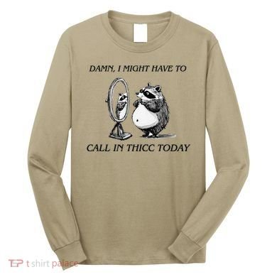 Call In Thicc Today Sick Day Funny Meme Long Sleeve Shirt