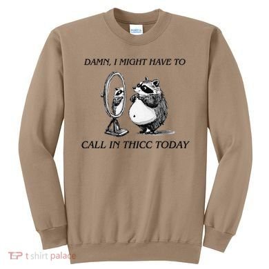 Call In Thicc Today Sick Day Funny Meme Sweatshirt