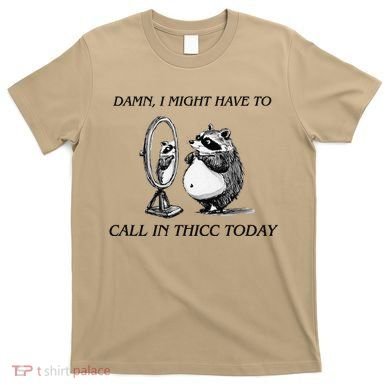 Call In Thicc Today Sick Day Funny Meme T-Shirt