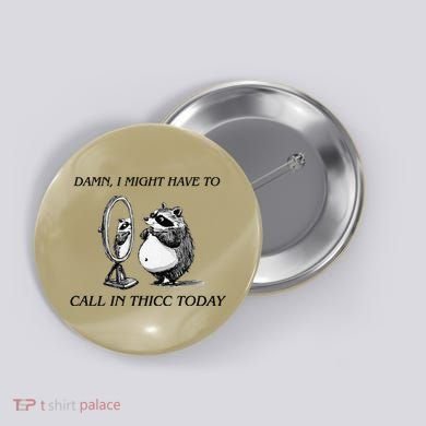 Call In Thicc Today Sick Day Funny Meme Button