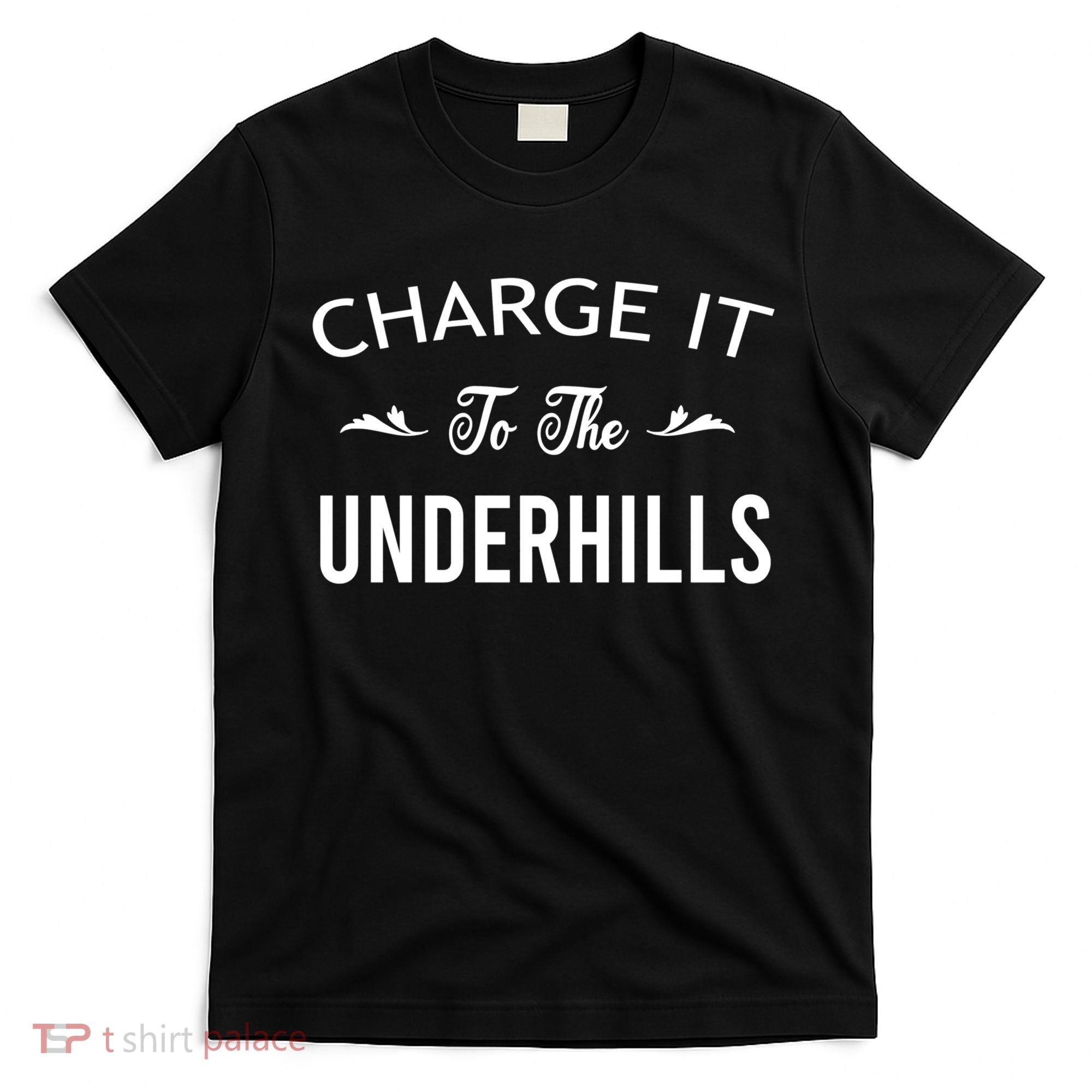 Charge It To The Underhills T-Shirt