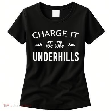 Charge It To The Underhills Women's T-Shirt