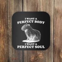 Capybara I Want A Perfect Body I Wan A Perfect Soul Coaster thumb 0