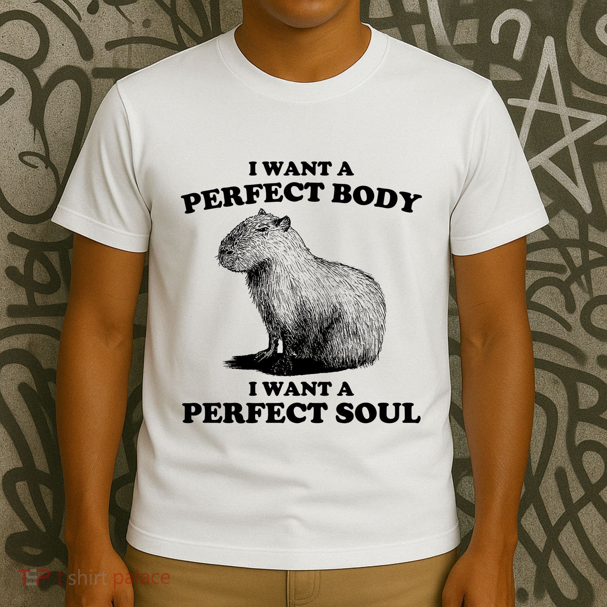 Capybara I Want A Perfect Body I Wan A Perfect Soul T-Shirt