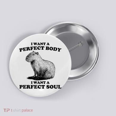 Capybara I Want A Perfect Body I Wan A Perfect Soul Button