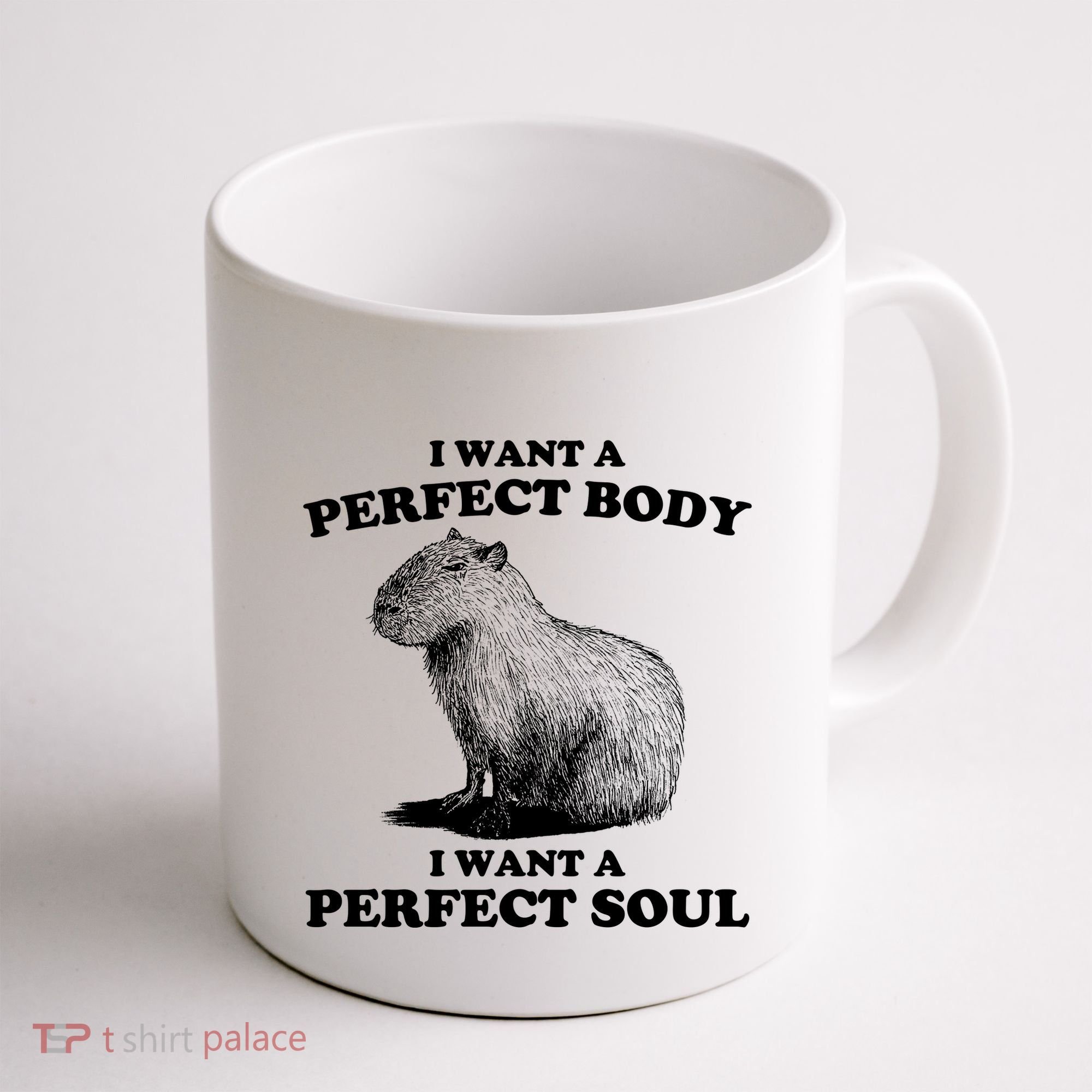 Capybara I Want A Perfect Body I Wan A Perfect Soul Coffee Mug