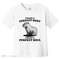 Capybara I Want A Perfect Body I Wan A Perfect Soul Toddler T-Shirt thumb 0