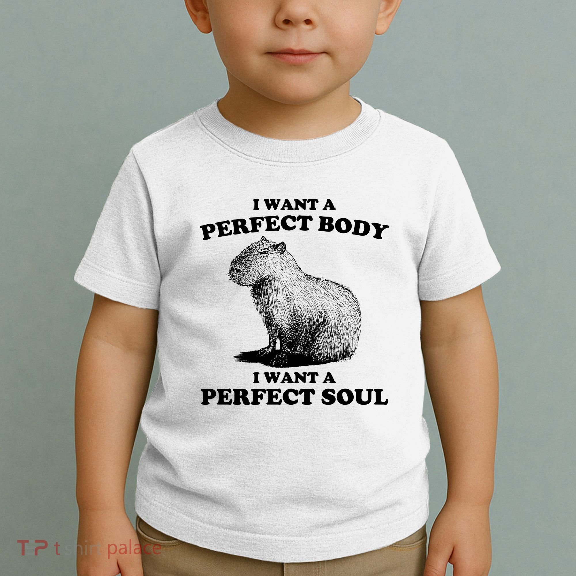 Capybara I Want A Perfect Body I Wan A Perfect Soul Toddler T-Shirt