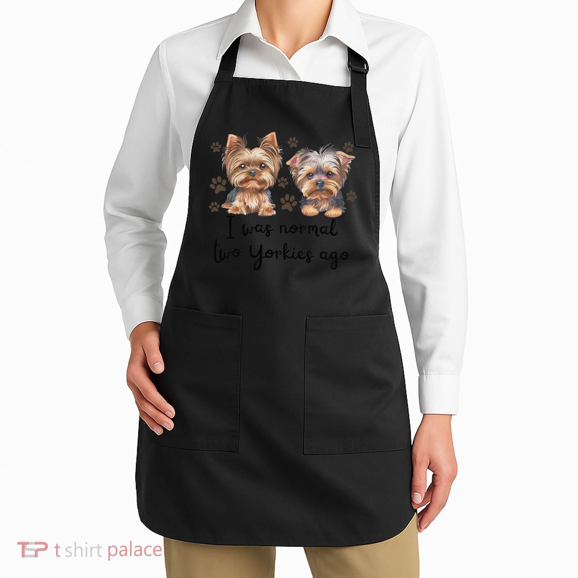 Cute I Was Normal Two Yorkie Ago Yorkie Mom Dad Mothers Day Apron