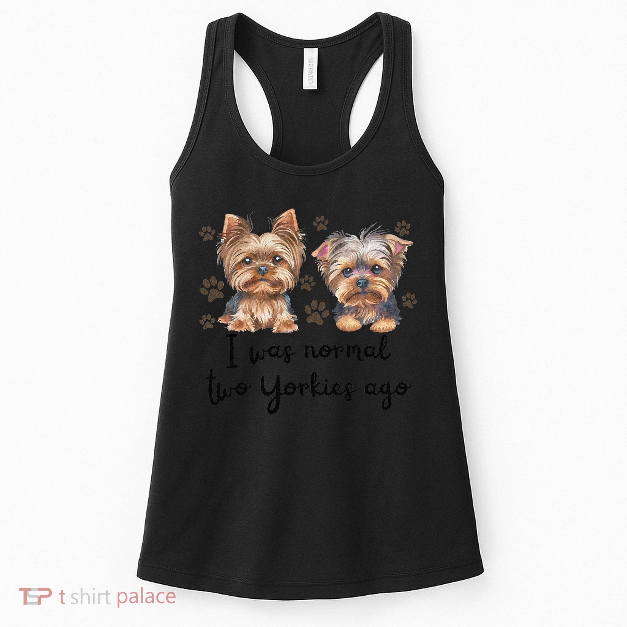 Cute I Was Normal Two Yorkie Ago Yorkie Mom Dad Mothers Day Women's Tank Top