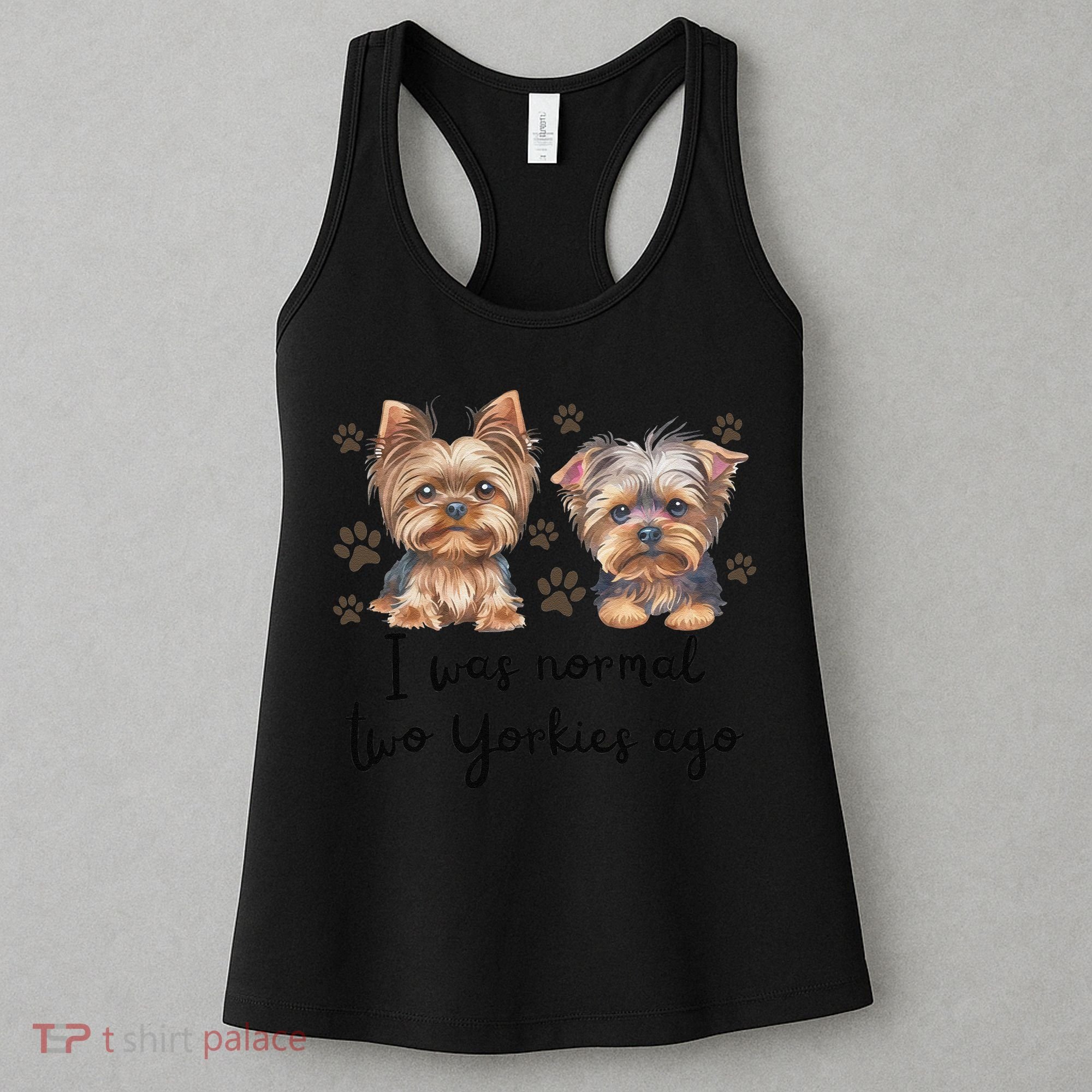 Cute I Was Normal Two Yorkie Ago Yorkie Mom Dad Mothers Day Women's Tank Top