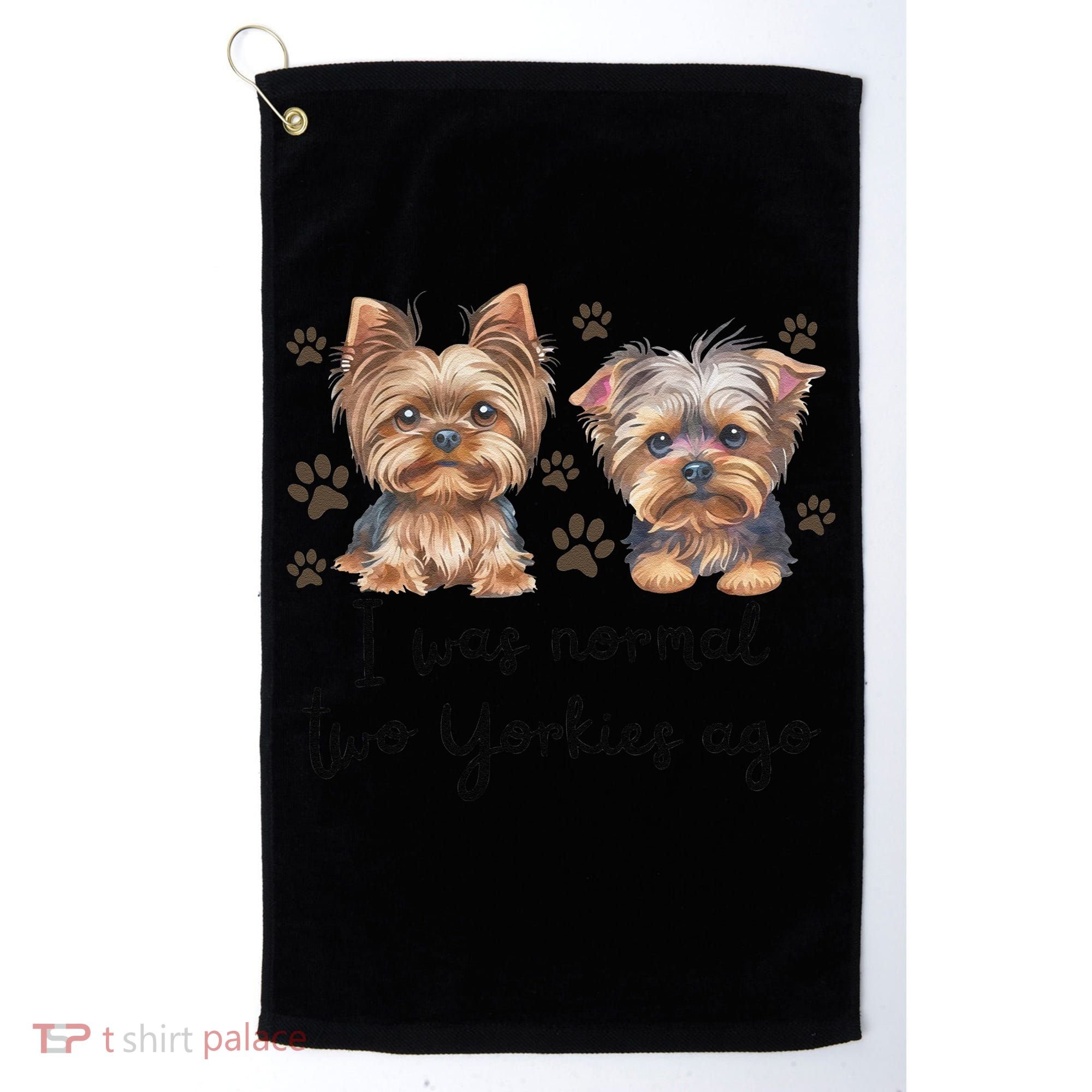 Cute I Was Normal Two Yorkie Ago Yorkie Mom Dad Mothers Day Golf Towel