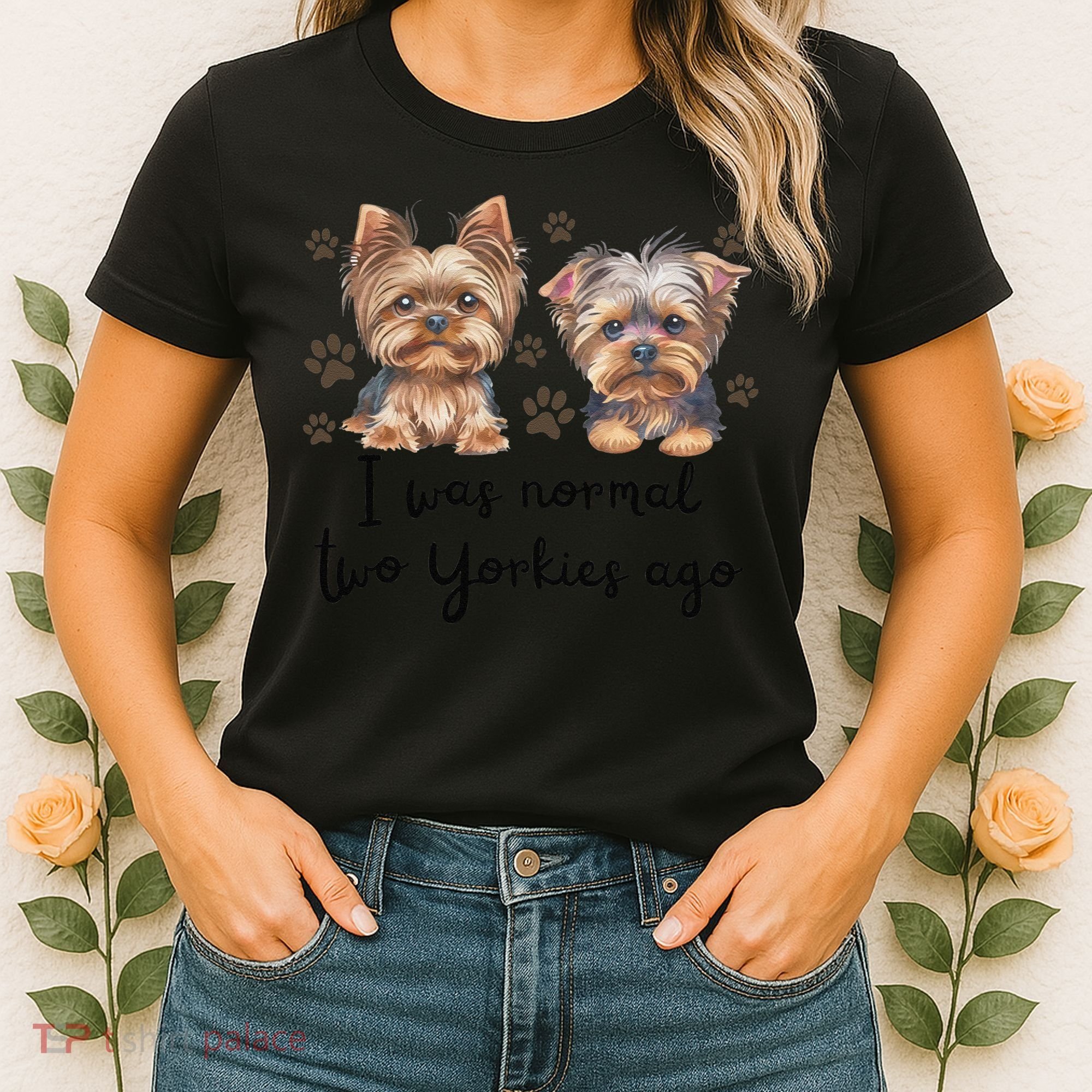 Cute I Was Normal Two Yorkie Ago Yorkie Mom Dad Mothers Day Women's T-Shirt
