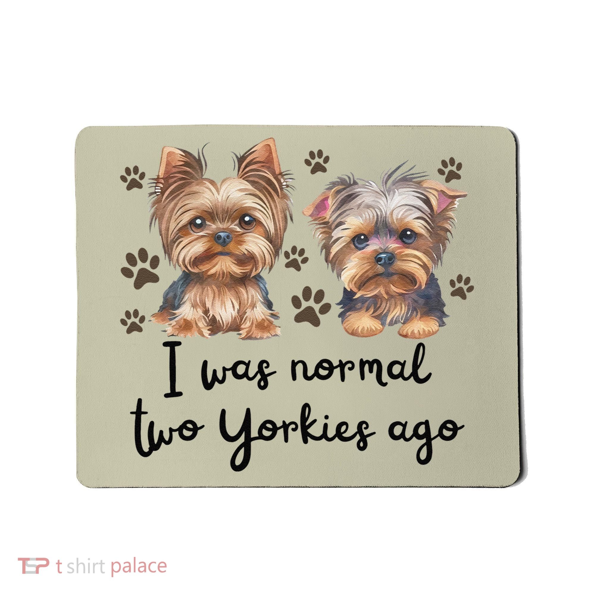 Cute I Was Normal Two Yorkie Ago Yorkie Mom Dad Mothers Day Mousepad