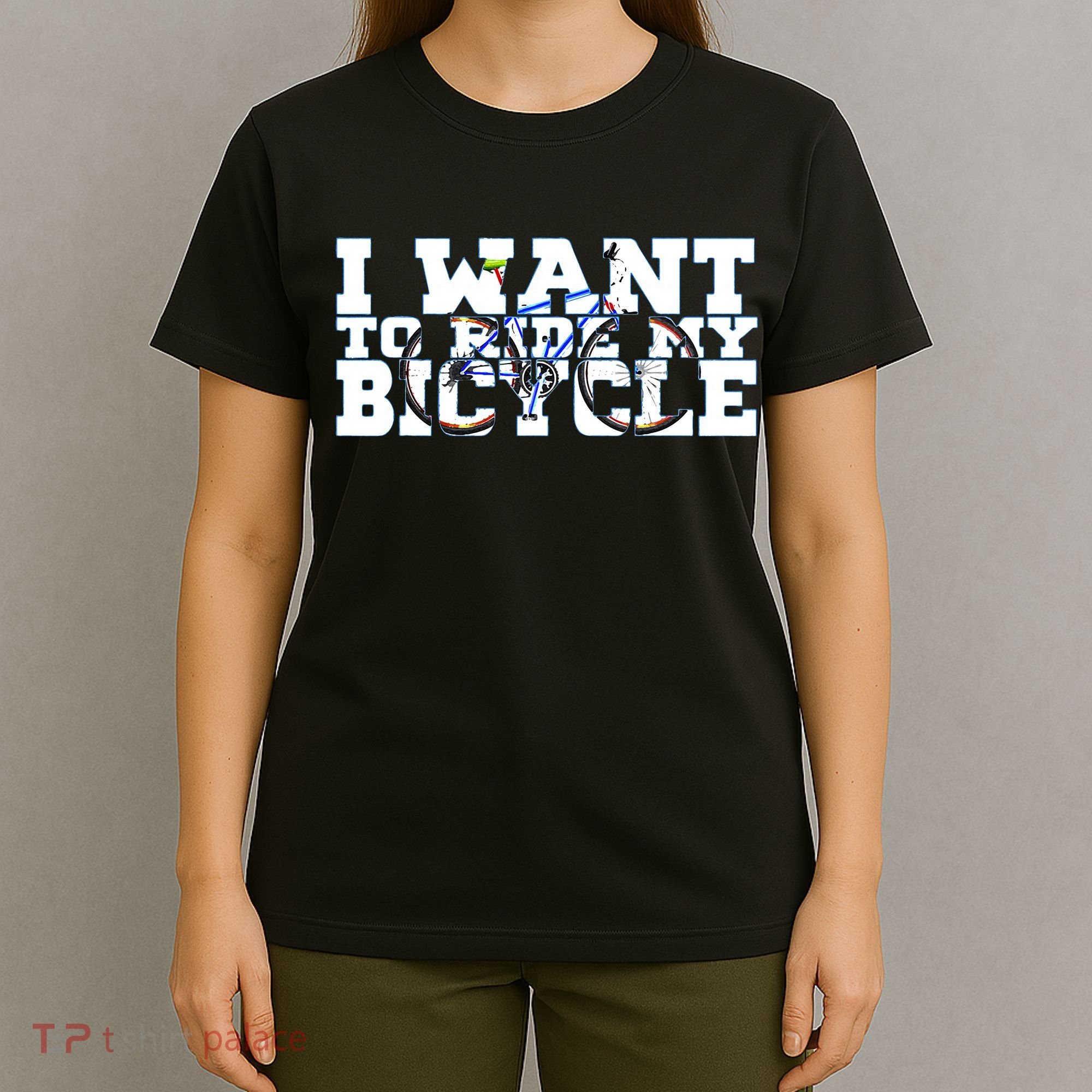 Cycling I Want To Ride My Bicycle T-Shirt